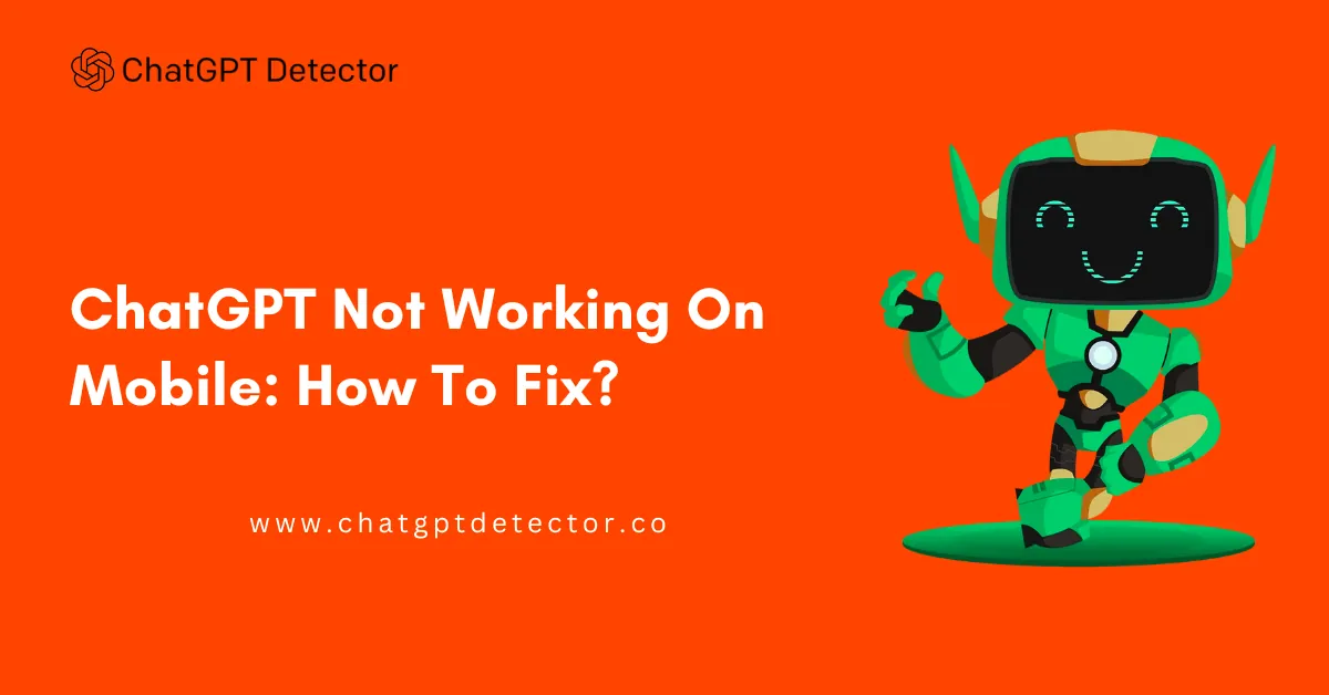 ChatGPT Not Working On Mobile: How To Fix? - ChatGPTDetector
